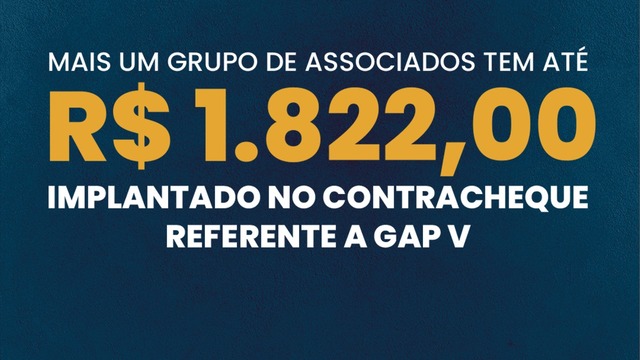 Mais um grupo de associados tem até R$ 1.822 implantado no contracheque referente a GAP V