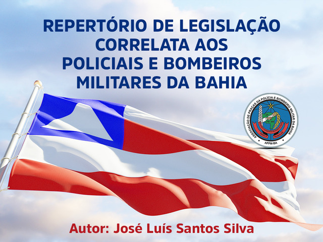 Repertório de Legislação Estadual Correlata aos Policiais e Bombeiros Militares da Bahia